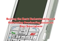 Beating the Heat: Understanding and Addressing Overheating Issues on Your Smartphone Beating the Heat: Understanding and Addressing Overheating Issues on Your Smartphone