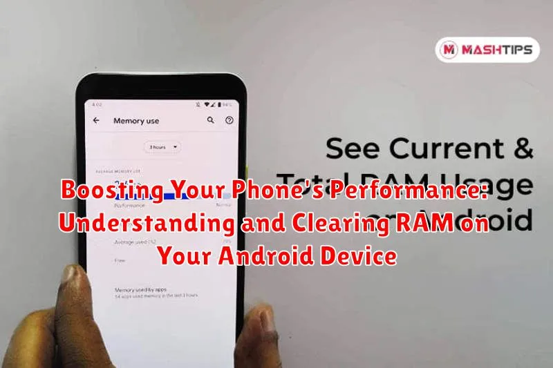 Boosting Your Phone's Performance: Understanding and Clearing RAM on Your Android Device