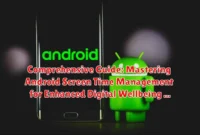 Comprehensive Guide: Mastering Android Screen Time Management for Enhanced Digital Wellbeing