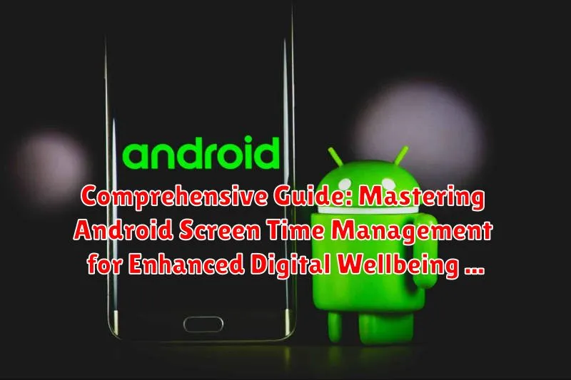 Comprehensive Guide: Mastering Android Screen Time Management for Enhanced Digital Wellbeing