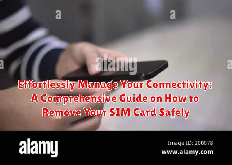 Effortlessly Manage Your Connectivity: A Comprehensive Guide on How to Remove Your SIM Card Safely Effortlessly Manage Your Connectivity: A Comprehensive Guide on How to Remove Your SIM Card Safely