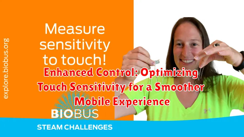 Enhanced Control: Optimizing Touch Sensitivity for a Smoother Mobile Experience Enhanced Control: Optimizing Touch Sensitivity for a Smoother Mobile Experience