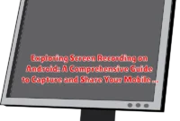 Exploring Screen Recording on Android: A Comprehensive Guide to Capture and Share Your Mobile Experience