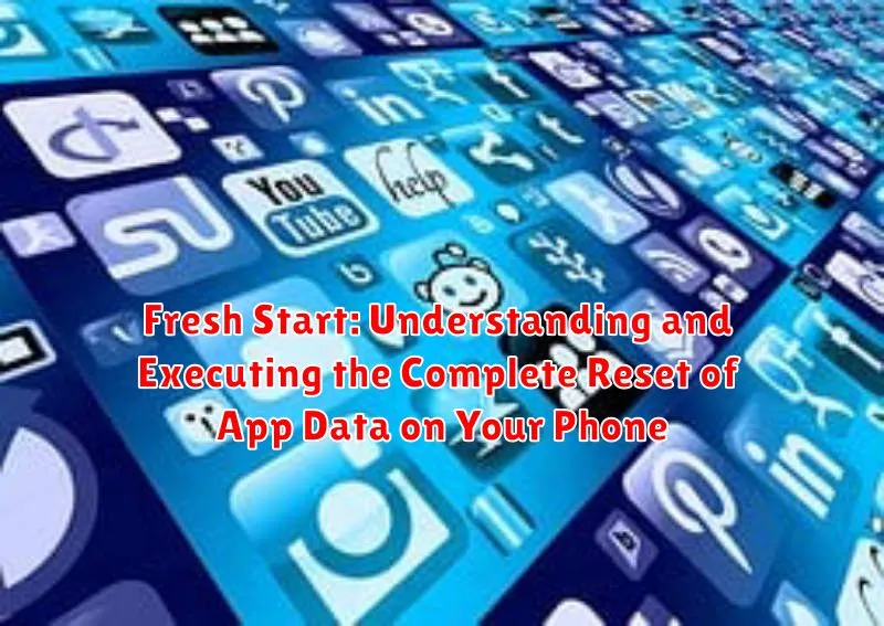 Fresh Start: Understanding and Executing the Complete Reset of App Data on Your Phone Fresh Start: Understanding and Executing the Complete Reset of App Data on Your Phone