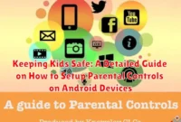 Keeping Kids Safe: A Detailed Guide on How to Setup Parental Controls on Android Devices Keeping Kids Safe: A Detailed Guide on How to Setup Parental Controls on Android Devices