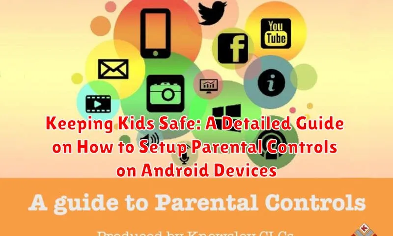 Keeping Kids Safe: A Detailed Guide on How to Setup Parental Controls on Android Devices Keeping Kids Safe: A Detailed Guide on How to Setup Parental Controls on Android Devices
