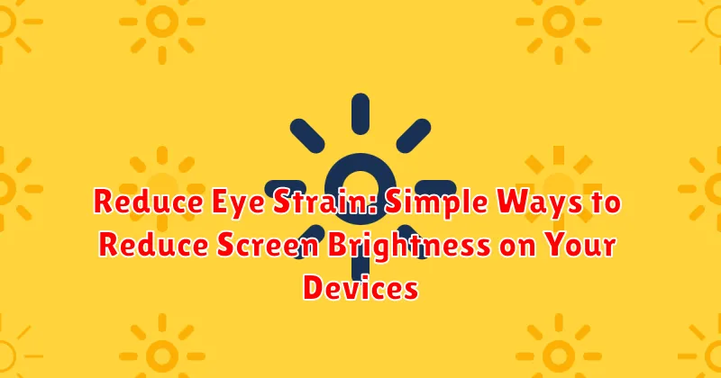 Reduce Eye Strain: Simple Ways to Reduce Screen Brightness on Your Devices Reduce Eye Strain: Simple Ways to Reduce Screen Brightness on Your Devices