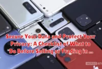 Secure Your Data and Protect Your Privacy: A Checklist of What to Do Before Selling or Trading in Your Phone Secure Your Data and Protect Your Privacy: A Checklist of What to Do Before Selling or Trading in Your Phone