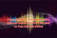 Silence the Buzz: A Comprehensive Guide on How to Turn Off Vibration on Your Android Device Silence the Buzz: A Comprehensive Guide on How to Turn Off Vibration on Your Android Device