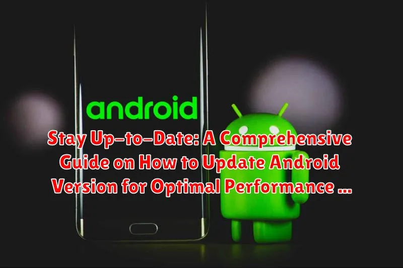 Stay Up-to-Date: A Comprehensive Guide on How to Update Android Version for Optimal Performance