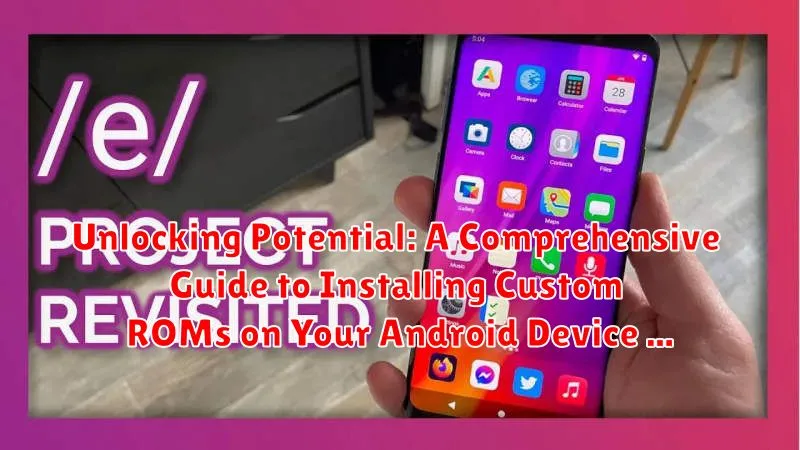 Unlocking Potential: A Comprehensive Guide to Installing Custom ROMs on Your Android Device Unlocking Potential: A Comprehensive Guide to Installing Custom ROMs on Your Android Device