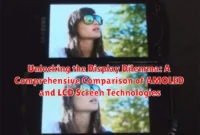 Unlocking the Display Dilemma: A Comprehensive Comparison of AMOLED and LCD Screen Technologies Unlocking the Display Dilemma: A Comprehensive Comparison of AMOLED and LCD Screen Technologies