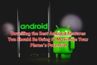 Unveiling the Best Android Features You Should Be Using to Maximize Your Phone's Potential Unveiling the Best Android Features You Should Be Using to Maximize Your Phone's Potential