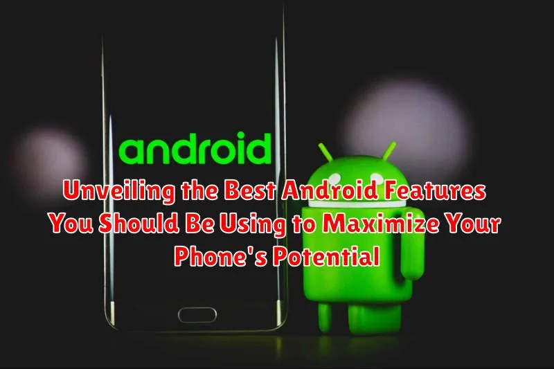 Unveiling the Best Android Features You Should Be Using to Maximize Your Phone's Potential Unveiling the Best Android Features You Should Be Using to Maximize Your Phone's Potential